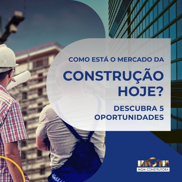 Como está o mercado da construção hoje? Descubra 5 oportunidades