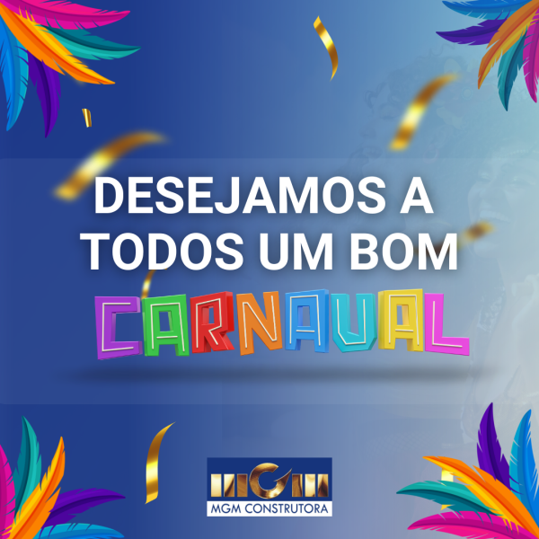 A equipe MGM Construtora deseja a todos um bom Carnaval!