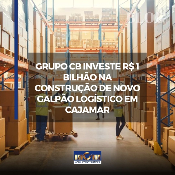 Grupo CB investe R$ 1 bilhão na construção de novo galpão logístico em Cajamar